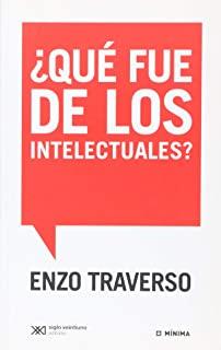 QUE FUE DE LOS INTELECTUALES | 9789876294478 | TRAVERSO, ENZO