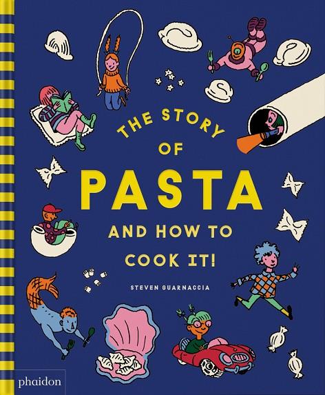 STORY OF PASTA HOW TO COOK IT!, THE | 9781838667016 | GUARNACCIA, STEVEN / THOMAS, HEATHER