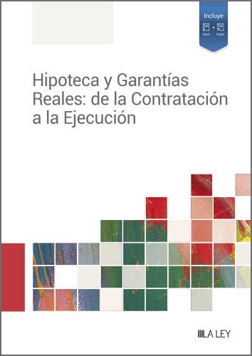 HIPOTECA Y GARANTÍAS REALES: DE LA CONTRATACIÓN A LA EJECUCIÓN | 9788419446688 | REDACCIÓN LA LEY