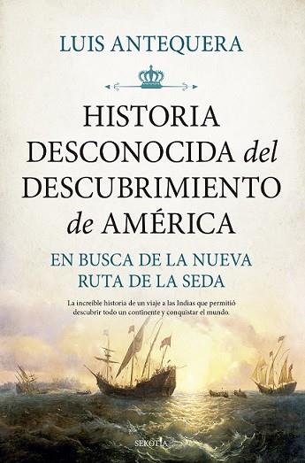 HISTORIA DESCONOCIDA DEL DESCUBRIMIENTO DE AMÉRICA | 9788418757877 | ANTEQUERA, LUIS