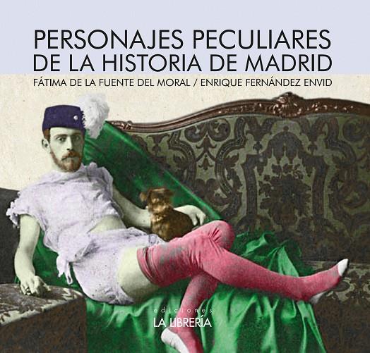 PERSONAJES PECULIARES DE LA HISTORIA DE MADRID | 9788498735123 | DE LA FUENTE DEL MORAL, FATIMA / FERNANDEZ ENVID, ENRIQUE