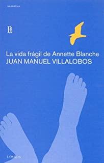 VIDA FRAGIL DE ANNETTE BLANCHE, LA | 9788496375260 | VILLALOBOS, JUAN MANUEL