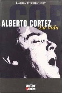 ALBERTO CORTEZ, LA VIDA | 9788480487900 | ETCHEVERRY, LAURA