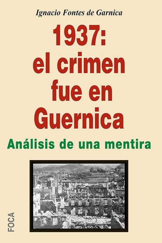 1937: EL CRIMEN FUE EN GUERNICA. ANALISIS DE UNA MENTIRA | 9788496797758 | FONTES DE GARNICA, IGNACIO