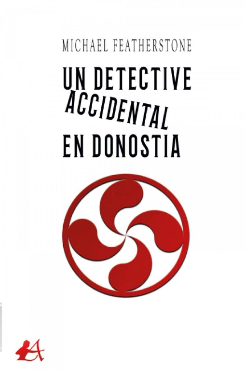 DETECTIVE ACCIDENTAL EN DONOSTIA, UN | 9788418828560 | FEATHERSTONE, MICHAEL