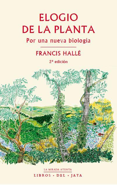 ELOGIO DE LA PLANTA : POR UNA NUEVA BIOLOGÍA | 9788416443093 | HALLE, FRANCIS