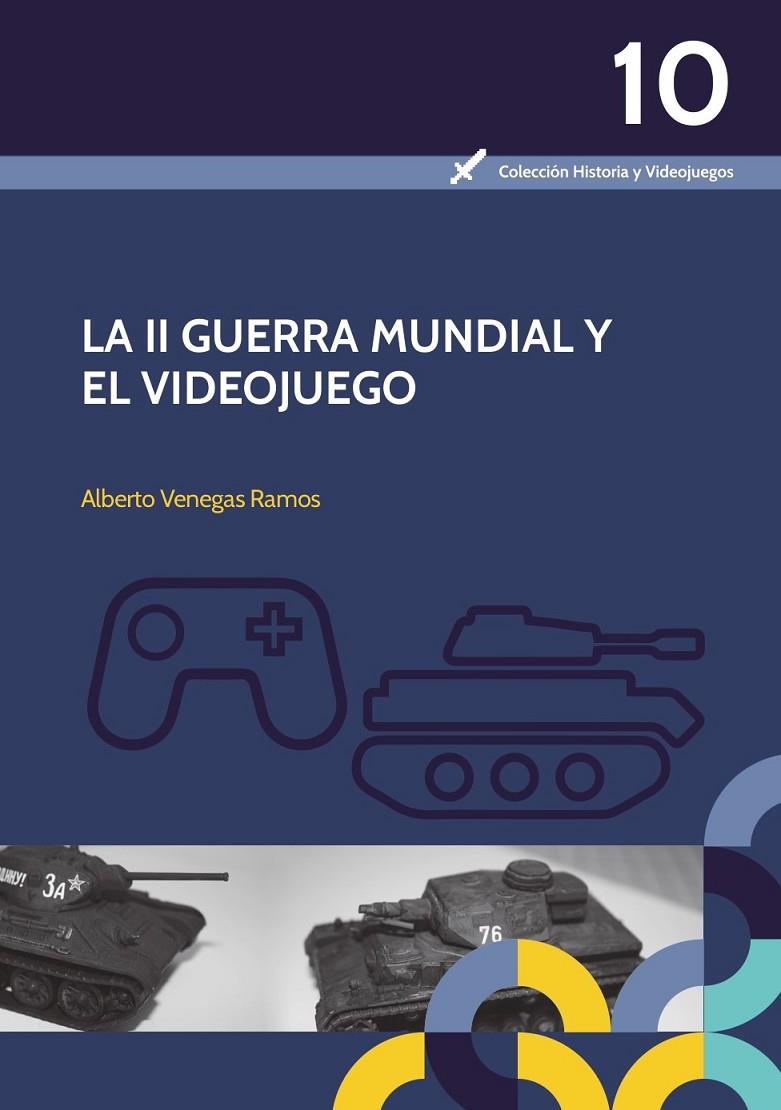 II GUERRA MUNDIAL Y EL VIDEOJUEGO, LA | 9788491271321 | VENEGAS RAMOS, ALBERTO