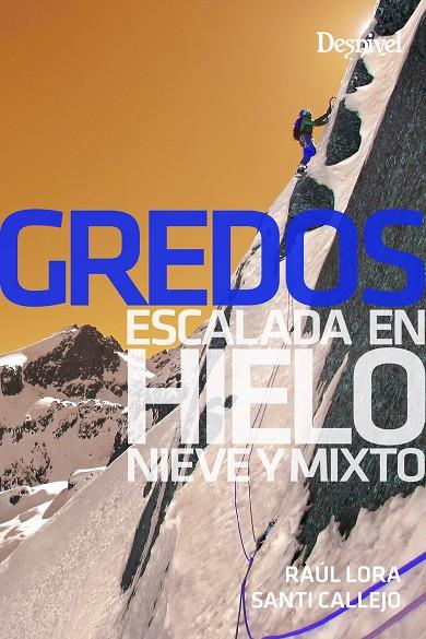 GREDOS, ESCALADA EN HIELO, NIEVE Y MIXTO | 9788498296198 | LORA DEL CERRO, RAUL / CALLEJO VILLUELA, S.