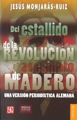 DEL ESTALLIDO DE LA REVOLUCIÓN AL ASESINATO DE MADERO | 9789681628352 | MONJARAZ-RUIZ, JESÚS