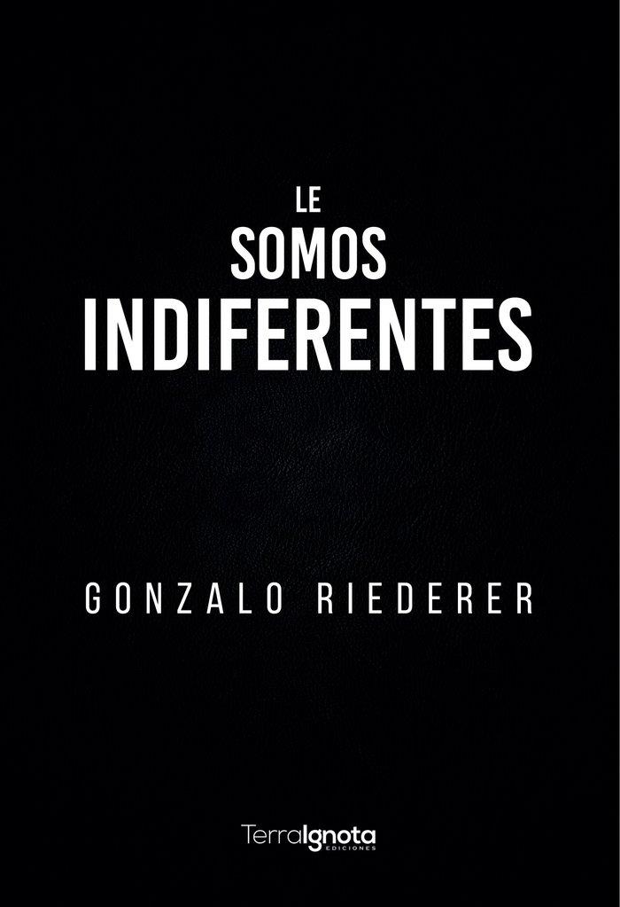 LE SOMOS INDIFERENTES | 9788412674323 | RIEDERER, GONZALO