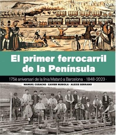 PRIMER FERROCARRIL DE LA PENÍNSULA, EL | 9788419736109 | CUSACHS, MANEL / NUBIOLA, XAVIER / SERRANO, ALEXIS
