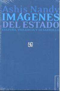 IMÁGENES DEL ESTADO. CULTURA, VIOLENCIA Y DESARROLLO | 9786071607911 | NANDY, ASHIS