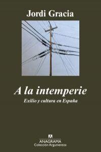 A LA INTEMPERIE. EXILIO Y CULTURA EN ESPAÑA | 9788433963017 | GRACIA GARCÍA, JORDI