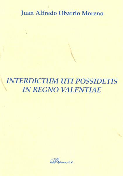 INTERDICTUM UTI POSSIDETIS IN REGNO VALENTIAE. | 9788499822051 | OBARRIO MORENO, JUAN ALFREDO