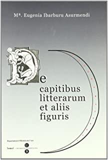 DE CAPITIBUS LITTERARUM ET ALIIS FIGURIS | 9788447522439 | IBARBURU ASURMENDI, Mª EUGENIA