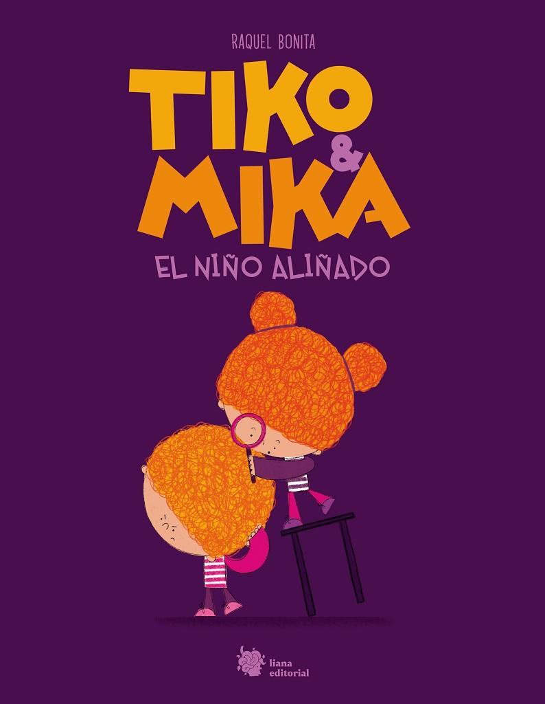 TIKO & MIKA 01 : EL NIÑO ALIÑADO | 9788410158047 | BONITA, RAQUEL