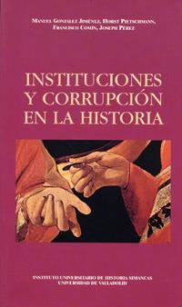 INSTITUCIONES Y CORRUPCIÓN EN LA HISTORIA | 9788477627869 | GONZALEZ JIMENEZ, MANUEL / PIETSCHMANN, HORST / COMÍN, FRANCISCO / PEREZ, JOSEPH
