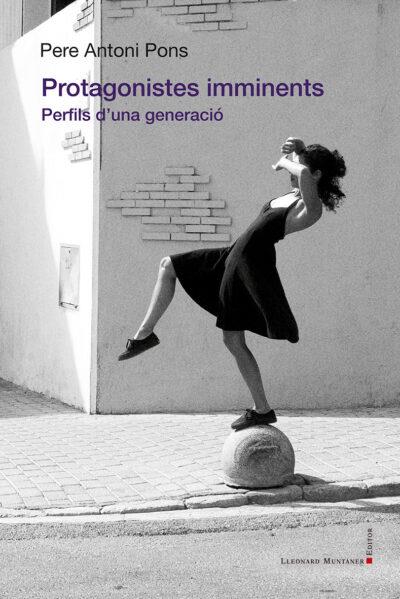 PROTAGONISTES IMMINENTS. PERFILS D'UNA GENERACIÓ | 9788419630551 | PONS TORTELLA, PERE ANTONI