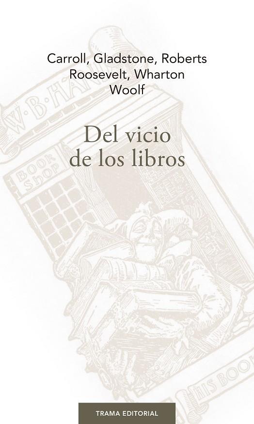 DEL VICIO DE LOS LIBROS | 9788494958687 | GLADSTONE, WILLIAM EWART / WHARTON, EDITH / ROOSEVELT, THEODORE / CARROLL, LEWIS / ROBERTS, WILLIAM 