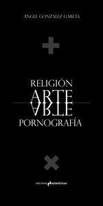 RELIGION ARTE PORNOGRAFIA | 9788494198281 | GONZALEZ GARCIA, ANGEL