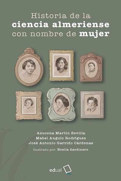 HISTORIA DE LA CIENCIA ALMERIENSE CON NOMBRE DE MUJER | 9788413512693 | GARRIDO CÁRDENAS, JOSÉ ANTONIO