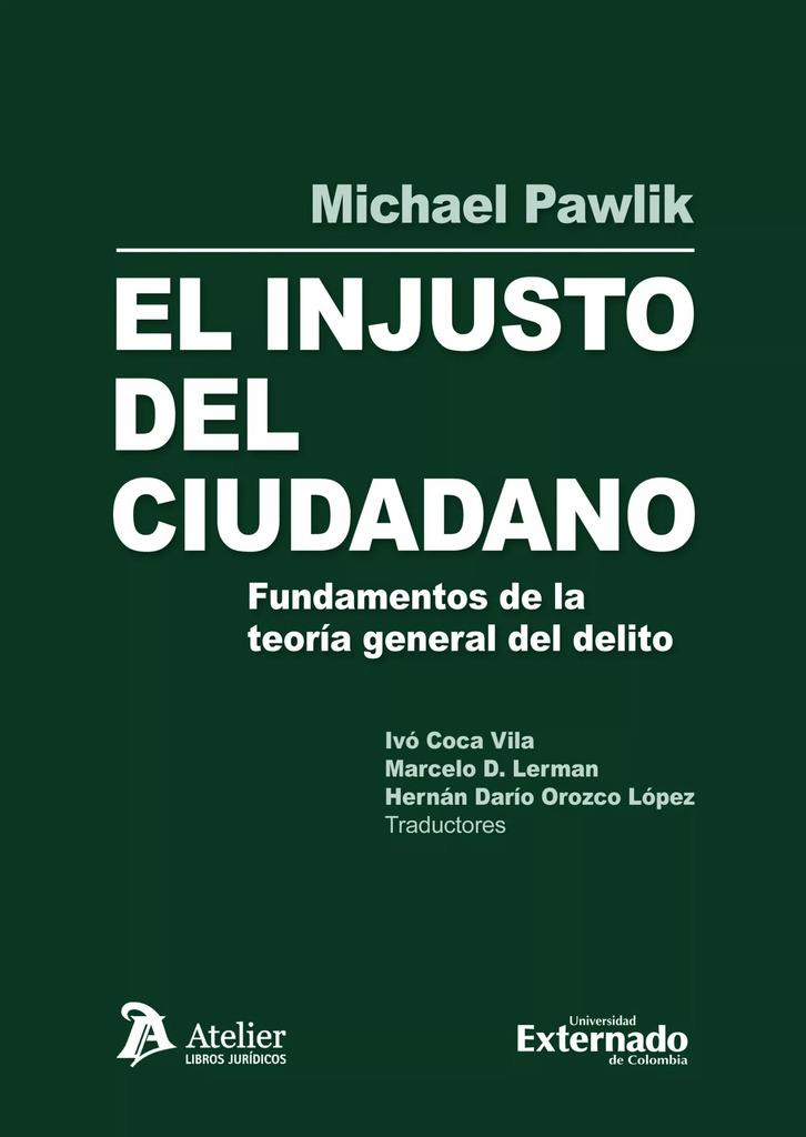 INJUSTO DEL CIUDADANO FUNDAMENTOS DE LA TEORIA GENERAL DEL DELITO, EL | 9788419773791 | PAWLIK, MICHAEL