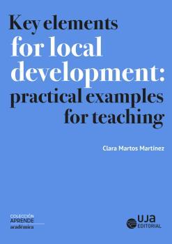 KEY ELEMENTS FOR LOCAL DEVELOPMENT : PRACTICAL EXAMPLES FOR TEACHING | 9788491595380 | MARTOS MARTÍNEZ, CLARA