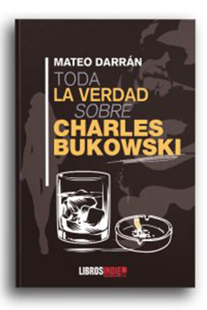 TODA LA VERDAD SOBRE CHARLES BUKOWSKI | 9788418298578 | DARRÁN, MATEO