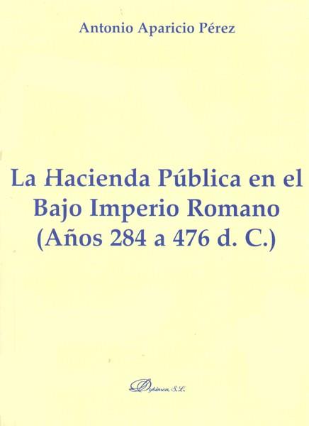 HACIENDA PÚBLICA EN EL BAJO IMPERIO ROMANO, LA. AÑOS 284 A 476 D. C | 9788490310731 | APARICIO PÉREZ, ANTONIO