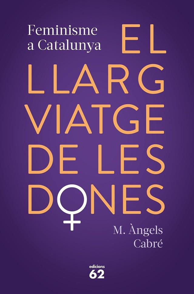 LLARG VIATGE DE LES DONES, EL. FEMINISME A CATALUNYA | 9788429778373 | CABRÉ, M. ÀNGELS