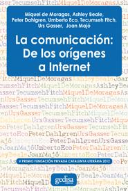 COMUNICACIÓN, LA : DE LOS ORÍGENES A INTERNET | 9788497847322 | BEALE, ASHLEY / DAHLGREN, PETER / ECO, UMBERTO / FITCH, TECUMSEH / GASSER, URS / MAJÓ, JOAN