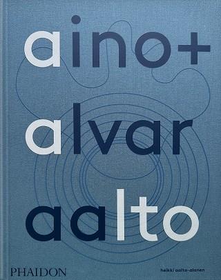 AINO + ALVAR AALTO : A LIFE TOGETHER | 9781838666071 | AALTO-ALANEN, HEIKKI