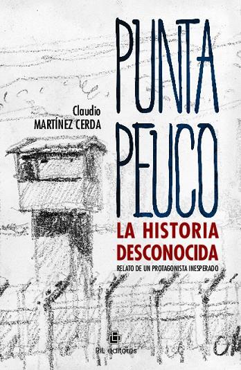 PUNTA PEUCO : LA HISTORIA DESCONOCIDA. RELATO DE UN PROTAGONISTA INESPERADO | 9789560106841 | MARTINEZ CERDA, CLAUDIO