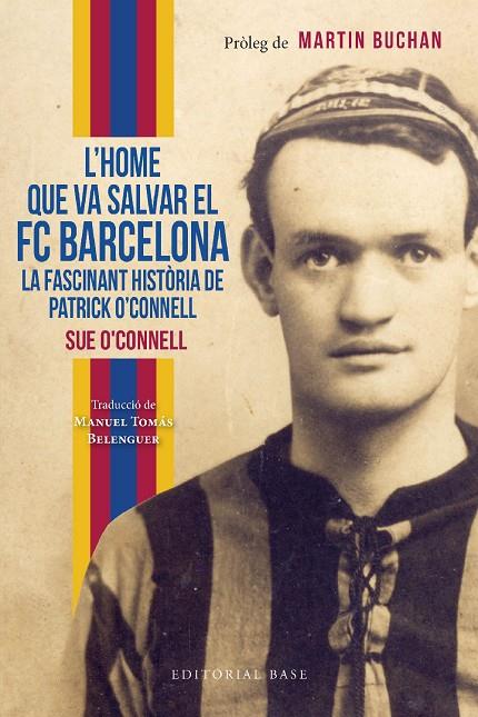 HOME QUE VA SALVAR EL FC BARCELONA, L'. LA FASCINANT HISTÒRIA DE PATRICK O'CONNELL | 9788419007551 | O'CONNELL, SUE