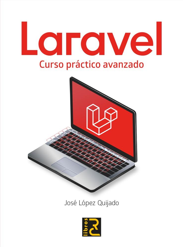 LARAVEL CURSO PRACTICO AVANZADO | 9788412106954 | LOPEZ QUIJADO, JOSE