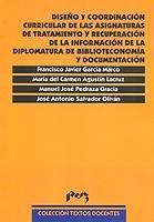 DISEÑO Y COORDINACIÓN CURRICULAR DE LAS ASIGNATURAS DE TRATAMIENTO Y RECUPERACIÓN DE LA INFORMACIÓN DE LA DIPLOMATURA DE BIBLIOTECONOMÍA Y DOCUMENTACI | 9788477338635 | GARCÍA MARCO, FRANCISCO JAVIER / PEDRAZA GRACIA, MANUEL JOSÉ / AGUSTÍN LACRUZ, Mª DEL CARMEN / SALVA
