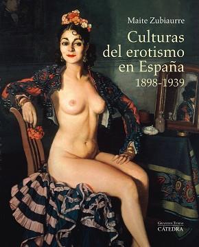 CULTURAS DEL EROTISMO EN ESPAÑA, 1898-1939 | 9788437633114 | ZUBIAURRE, MAITE