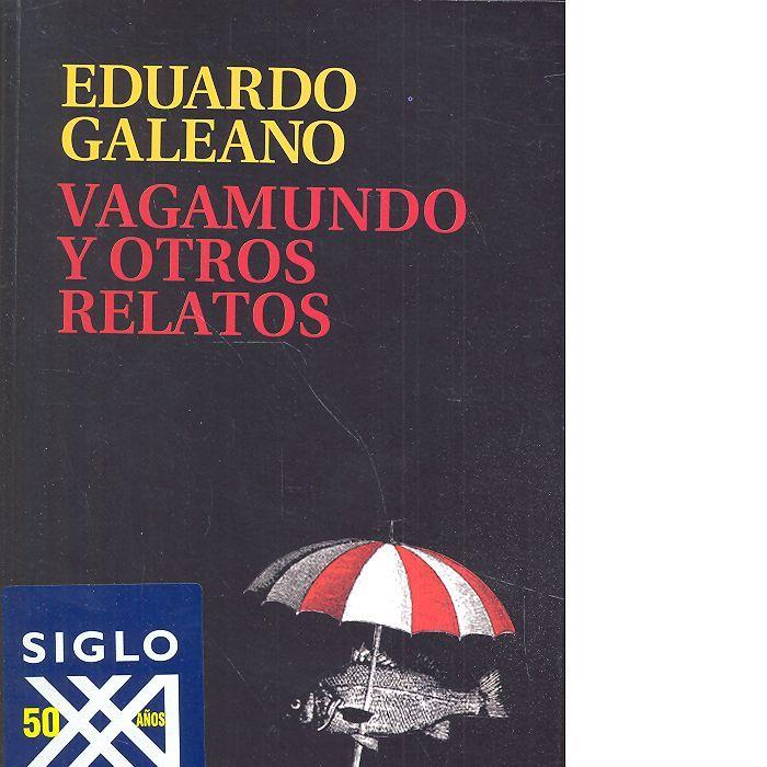 VAGAMUNDO Y OTROS RELATOS | 9788432318665 | GALEANO, EDUARDO