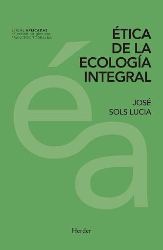 ÉTICA DE LA ECOLOGÍA INTEGRAL | 9788425439834 | SOLS LUCIA, JOSÉ