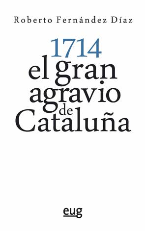 1714 : EL GRAN AGRAVIO DE CATALUÑA | 9788433863775 | FERNÁNDEZ DÍAZ, ROBERTO