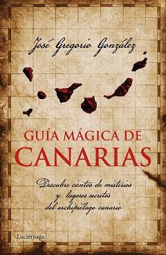 GUÍA MÁGICA DE CANARIAS | 9788415864455 | GONZÁLEZ, JOSÉ GREGORIO