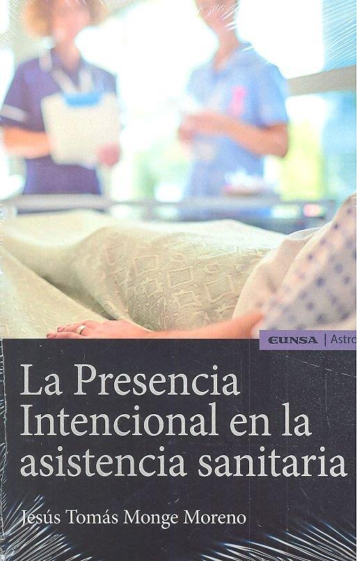 PRESENCIA INTENCIONAL EN LA ASISTENCIA SANITARIA, LA | 9788431332341 | MONGE MORENO, JESUS TOMAS