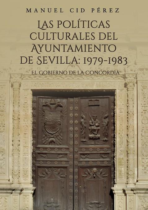 POLÍTICAS CULTURALES DEL AYUNTAMIENTO DE SEVILLA, LAS : 1979-1983 | 9788418886454 | CID PÉREZ, MANUEL