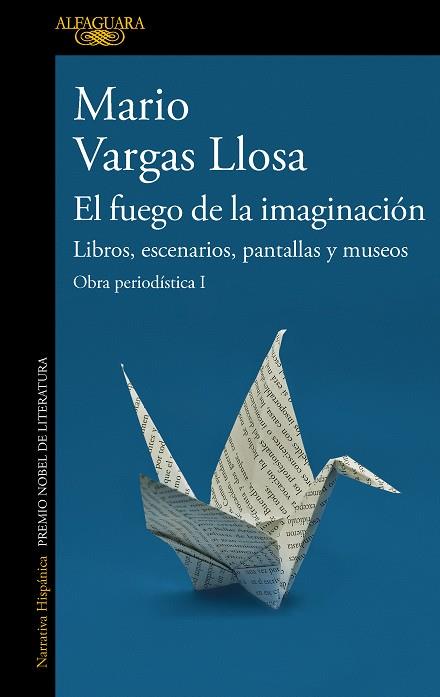 FUEGO DE LA IMAGINACIÓN, EL : LIBROS, ESCENARIOS, PANTALLAS Y MUSEOS | 9788420460383 | VARGAS LLOSA, MARIO