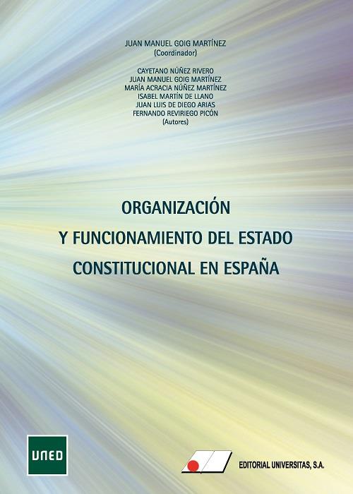 ORGANIZACIÓN Y FUNCIONAMIENTO DEL ESTADO CONSTITUCIONAL EN ESPAÑA | 9788479915735 | GOIG MARTÍNEZ, JUAN MANUEL / NÚÑEZ RIVERO, JOSÉ MARÍA CAYETANO / NÚÑEZ MARTÍNEZ, MARÍA ACRACIA / MAR