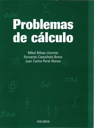 PROBLEMAS DE CÁLCULO | 9788436812282 | BILBAO LLORENTE, MIKEL / CASTAÑEDA BRAVO, FERNANDO / PERAL ALONSO, JUAN CARLOS