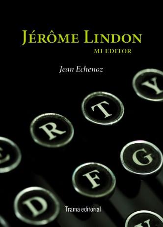 JÉRÔME LINDON, MI EDITOR | 9788492755141 | ECHENOZ, JEAN