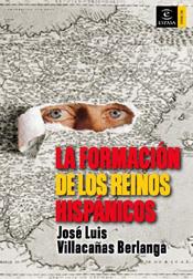FORMACIÓN DE LOS REINOS HISPÁNICOS, LA | 9788467022575 | VILLACAÑAS, JOSÉ LUIS
