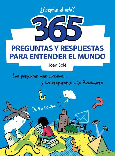 365 PREGUNTAS Y RESPUESTAS PARA ENTENDER EL MUNDO | 9788490430637 | CAUSSA, ONA / SOLÉ, JOAN