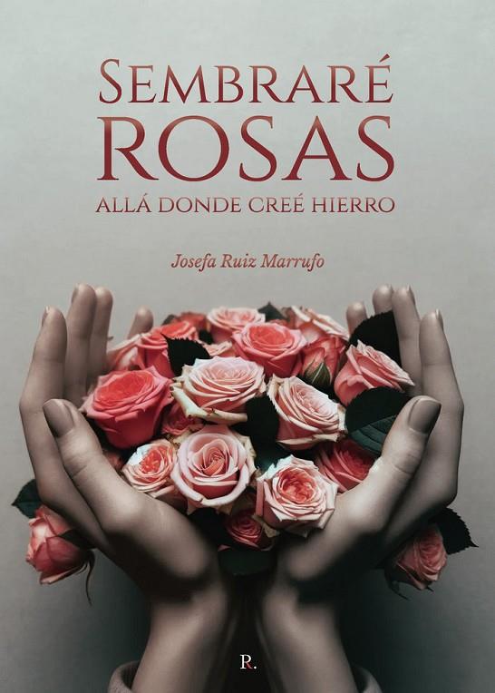 SEMBRARÉ ROSAS ALLÁ DONDE CREÉ HIERRO | 9798877818743 | RUIZ MARRUFO, JOSEFA